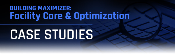 Building Maximizer: Facility Care & Optimization - Case Studies