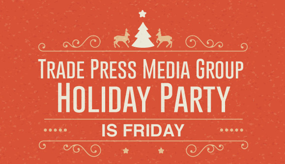 Join us for the Trade Press Media Group Holiday Party on Friday, December 20