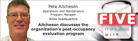 Pete Aitcheson
Operations and Maintenance Program Manager
NASA Headquarters
Aitcheson discusses the organization’s post-occupancy evaluation program