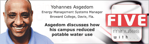 Yohannes Asgedom
Energy Management Systems Manager
Broward College, Davie, Fla.
Asgedom discusses how his campus reduced potable water use