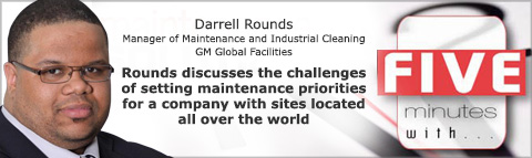 Darrell Rounds
Manager of Maintenance and Industrial Cleaning
General Motors Global Facilities
Rounds discusses the challenges of identifying needs and setting maintenance priorities for a company with sites located all over the world