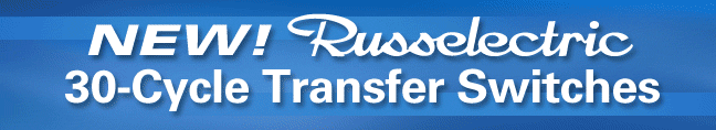 NEW! Russelectric, 30-Cycle Transfer Switches. Click here!