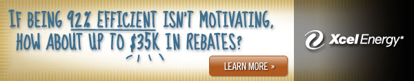 If Being 92% Efficient Isn't Motivating, How About Up To $35K In Rebates? Learn More >