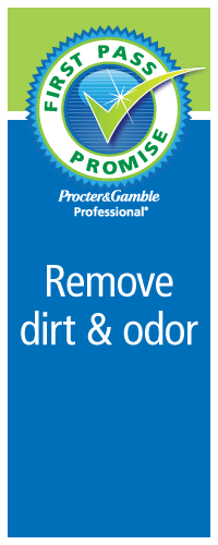 First Pass Promise! Procter & Gamble Professional. Remove dirt & odor.