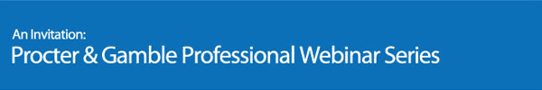 An Invitation: Procter & Gamble Professional Webinar Series