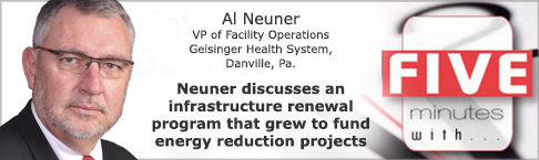 Al Neuner
VP of Facility Operations
Geisinger Health System, Danville, Pa.
Neuner discusses an infrastructure renewal program that grew to fund energy
reduction projects
