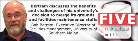 Bertram discusses the benefits and challenges of his university’s decision to merge its grounds and facilities maintenance staffs
Bob Betram, Executive Director of Facilities Management, University of Southern Maine